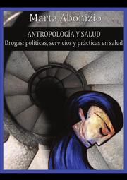 Cover of: Antropología y Salud: DROGAS: POLÍTICAS, SERVICIOS Y PRÁCTICAS EN SALUD