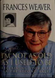 Cover of: I'm not as old as I used to be: reclaiming your life in the second half