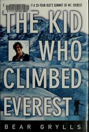 Cover of: The kid who climbed Everest by Bear Grylls