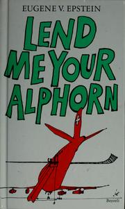 Cover of: Lend me your alphorn by Eugene V. Epstein, Eugene V. Epstein