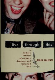Cover of: Live through this: a mother's memoir of runaway daughters and reclaimed love