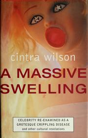Cover of: A massive swelling: celebrity re-examined as a grotesque, crippling disease, and other cultural revolutions