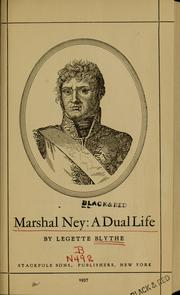 Marshal Ney: a dual life by LeGette Blythe
