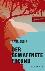 Der bewaffnete Freund by Raul Zelik