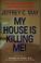Cover of: My house is killing me!