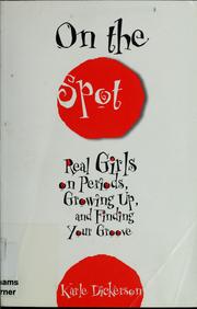 Cover of: On the spot: real girls on periods, growing up, and finding your groove
