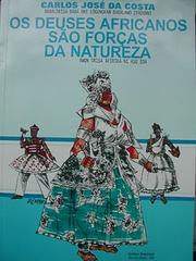 Os deuses africanos são forças da natureza =Àwo̧n òrìşa áfíríkà ni àşȩ édá by Bàbálòrisá Olòógùnokòn Carlos José da Costa