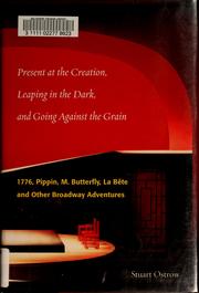 Present at the creation, leaping in the dark, and going against the grain by Stuart Ostrow