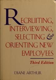 Recruiting, interviewing, selecting & orienting new employees by Diane Arthur
