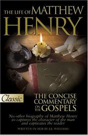 Cover of: The Life of Matthew Henry and the Concise Commentary on the Gospels  (A Pure Gold Classic)