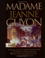 Cover of: Madame Jeanne Guyon: Experiencing Union with God Through Inner Prayer & the Way and Rescues of Union with God (Pure Gold Classics)