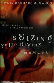 Cover of: Seizing your divine moment: dare to live a life of adventure