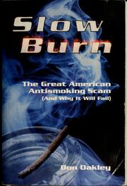 Cover of: Slow burn: the great American antismoking scam, and why it will fail