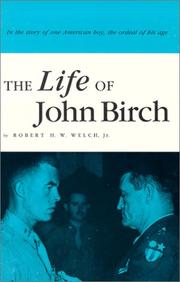 The Life of John Birch by Robert R. Welch