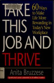 Cover of: Take this job and thrive: 60 ways to make life more rewarding in today's new workplace