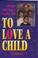 Cover of: To Love a Child