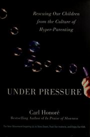 Cover of: Under pressure: rescuing our children from the culture of hyper-parenting