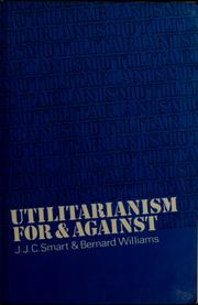 Cover of: Utilitarianism; for and against by J. J. C. Smart