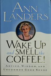 Cover of: Wake up and smell the coffee!: advice, wisdom, and uncommon good sense