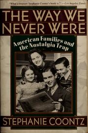 Cover of: The way we never were: American families and the nostalgia trap