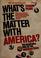 Cover of: What's the matter with America?