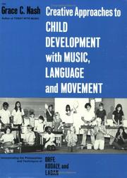 Cover of: Creative Approaches to Child Development With Music, Language, and Movement: Incorporating the Philosophies and Techniques of Orff, Kodaly and Laban