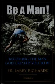Cover of: Be a man! by Larry Richards