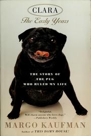 Cover of: Clara, the early years: the story of the pug who ruled my life