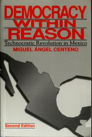 Cover of: Democracy within reason: technocratic revolution in Mexico