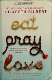 Cover of: Eat, pray, love: one woman's search for everything across Italy, India and Indonesia