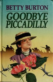 Cover of: Goodbye Piccadilly by Betty Burton