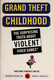 Grand theft childhood by Lawrence Kutner, Cheryl Olson