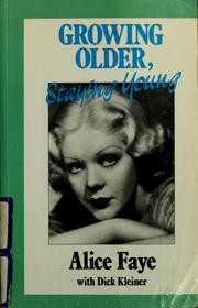 Cover of: Growing older, staying young by Alice Faye