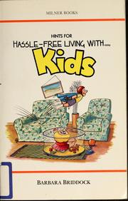 Cover of: Hints for hassle-free living with kids by Barbara Briddock, Barbara Briddock