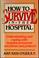 Cover of: How to survive in the hospital