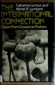 Cover of: The international connection; opium from growers to pushers | Catherine Lamour
