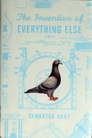 The invention of everything else by Samantha Hunt