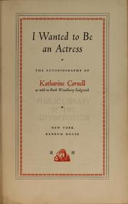 Cover of: I wanted to be an actress: the autobiography of Katharine Cornell