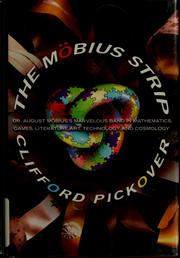 Cover of: The Möbius strip: Dr. August Möbius's marvelous band in mathematics, games, literature, art, technology, and cosmology