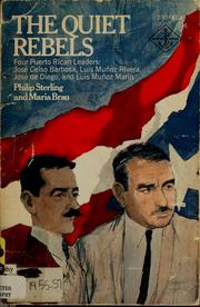 Cover of: The quiet rebels; four Puerto Rican leaders: José Celso Barbosa, Luis Muñoz Rivera, José de Diego, Luiz Muñoz Marín