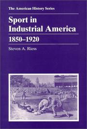 Sport in industrial America, 1850-1920 by Steven A. Riess