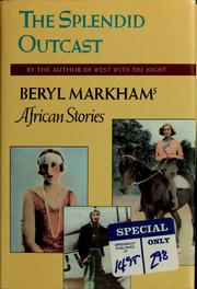 Cover of: The splendid outcast: Beryl Markham's African stories