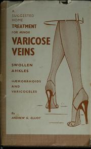 A suggested home treatment for minor varicose veins, swollen ankles, haemorrhoids and varicoceles by A. G. Elliot