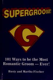 Cover of: Supergroom!: 101 ways to be the most romantic groom-- ever!