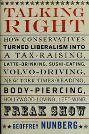 Cover of: Talking right: how conservatives turned liberalism into a tax-raising, latte-drinking, sushi-eating, Volvo-driving, New York times-reading, body-piercing, Hollywood-loving, left-wing freak show