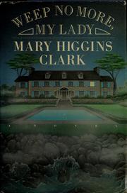 Cover of: Weep no more, my lady by Mary Higgins Clark, Mary Higgins Clark