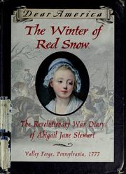 Cover of: The Winter of Red Snow: The Revolutionary War Diary of Abigail Jane Stewart, Valley Forge, Pennsylvania, 1777 (Dear America) by Kristiana Gregory