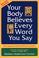 Cover of: Your Body Believes Every Word You Say 