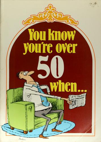 You know you're over 50 when by Herbert I. Kavet