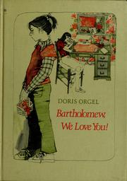 Cover of: Bartholomew, we love you! by Doris Orgel